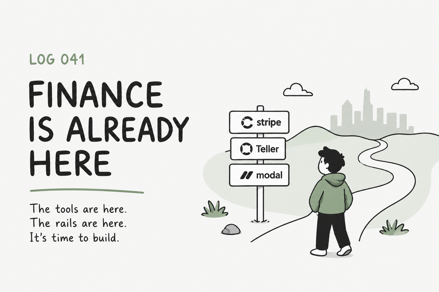 A line-drawn figure at a fork in the road, looking at a signpost labelled Stripe, Teller and modal, with the caption "Finance is already here — the tools are here, the rails are here, it's time to build."